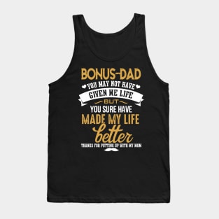 Bonus Dad- You Made My Life Better Tank Top